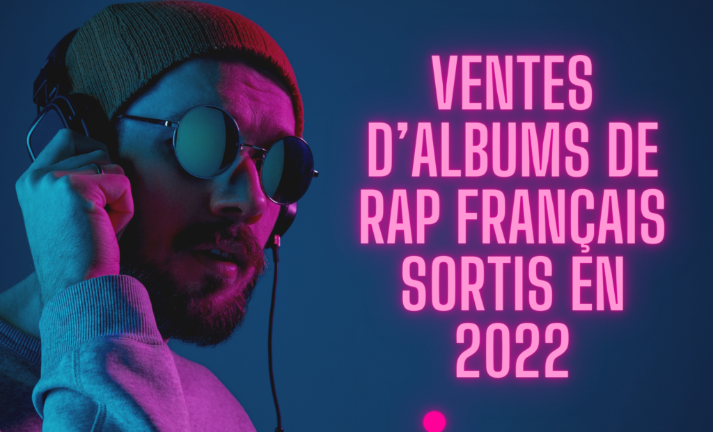 Ventes d’albums de Rap Français sortis en 2022